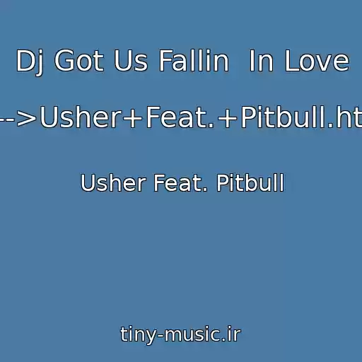 کاور آهنگ Dj Got Us Fallin  In Love    ----->Usher+Feat.+Pitbull.html از Usher Feat. Pitbull