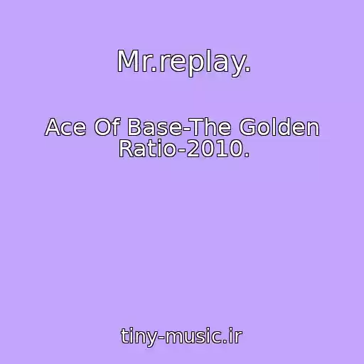 کاور آهنگ Mr.replay. از Ace Of Base-The Golden Ratio-2010.
