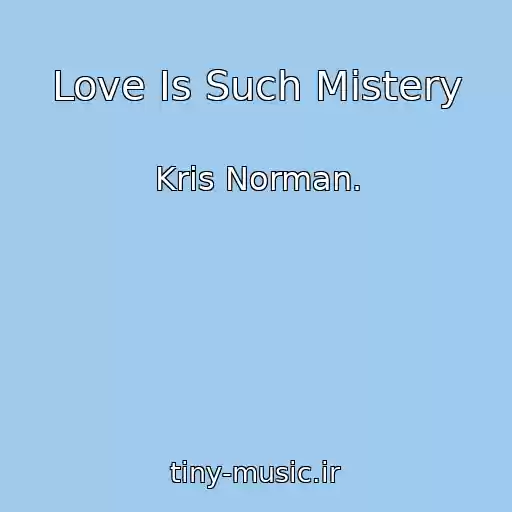 کاور آهنگ Love Is Such Mistery از Kris Norman.