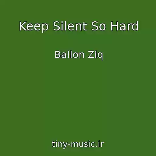 کاور آهنگ Keep Silent So Hard از Ballon Ziq