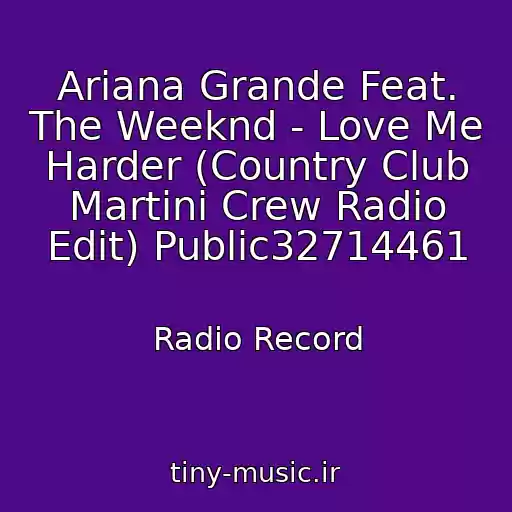 کاور آهنگ Ariana Grande Feat. The Weeknd - Love Me Harder (Country Club Martini Crew Radio Edit) Public32714461 از Radio Record
