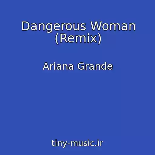 کاور آهنگ Dangerous Woman (Remix) از Ariana Grande