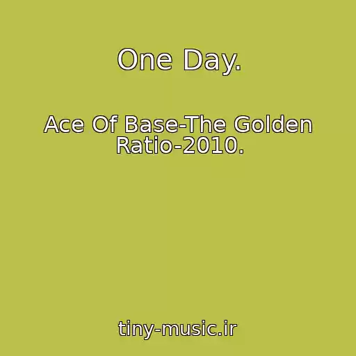 کاور آهنگ One Day. از Ace Of Base-The Golden Ratio-2010.