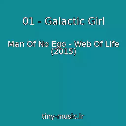 کاور آهنگ 01 - Galactic Girl از Man Of No Ego - Web Of Life (2015)