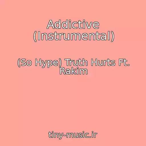 کاور آهنگ Addictive (Instrumental) از (So Hype) Truth Hurts Ft. Rakim