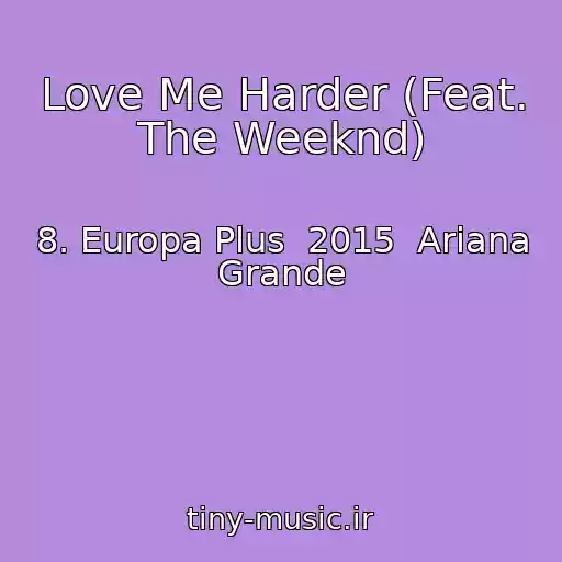 کاور آهنگ Love Me Harder (Feat. The Weeknd) از 8. Europa Plus  2015  Ariana Grande