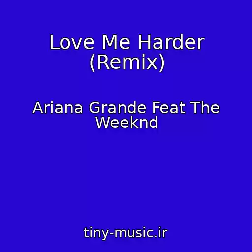 کاور آهنگ Love Me Harder (Remix) از Ariana Grande Feat The Weeknd