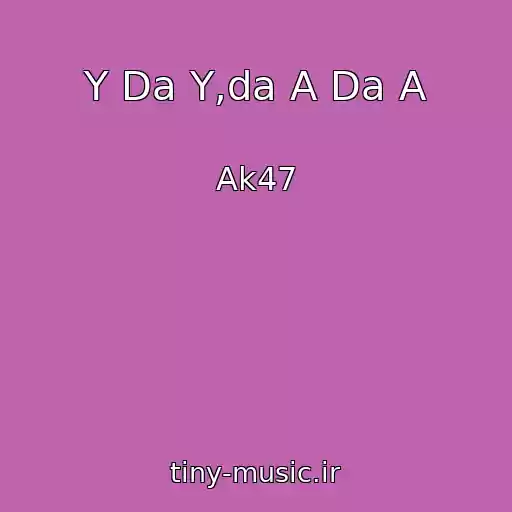 کاور آهنگ Y Da Y,da A Da A از Ak47