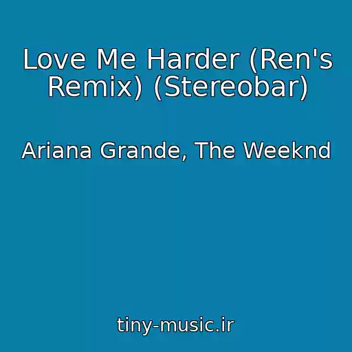 کاور آهنگ Love Me Harder (Ren's Remix) (Stereobar) از Ariana Grande, The Weeknd