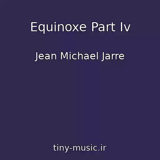 کاور آهنگ Equinoxe Part Iv از Jean Michael Jarre