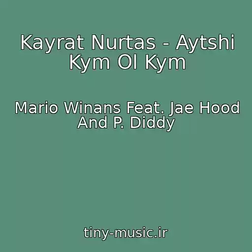 کاور آهنگ Kayrat Nurtas - Aytshi Kym Ol Kym از Mario Winans Feat. Jae Hood And P. Diddy