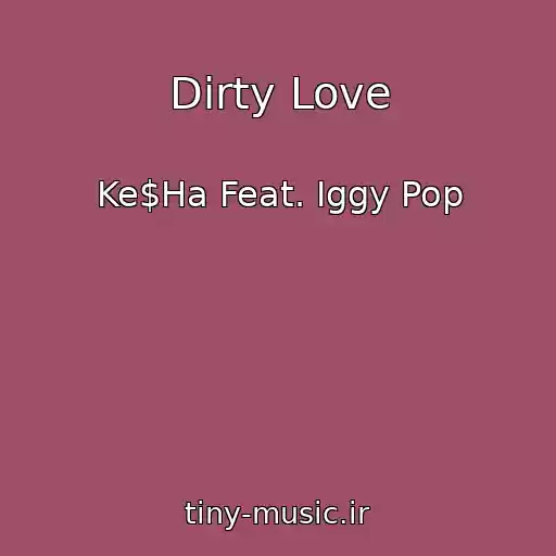 کاور آهنگ Dirty Love از Ke$Ha Feat. Iggy Pop