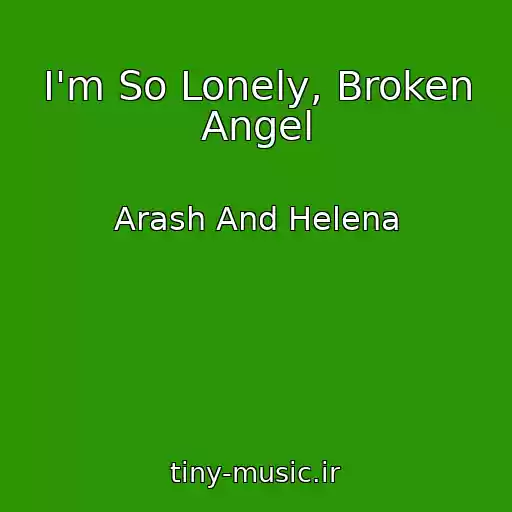 کاور آهنگ I'm So Lonely, Broken Angel از Arash And Helena
