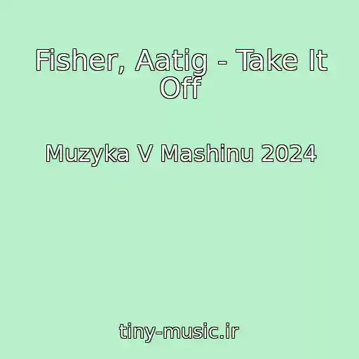 کاور آهنگ Fisher, Aatig - Take It Off از Muzyka V Mashinu 2024