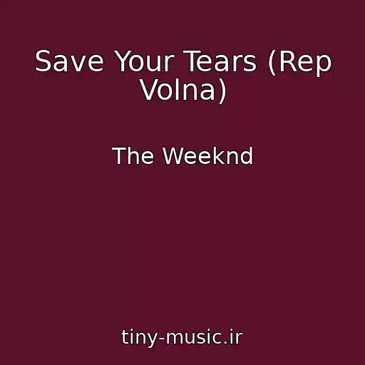 کاور آهنگ Save Your Tears (Rep Volna) از The Weeknd