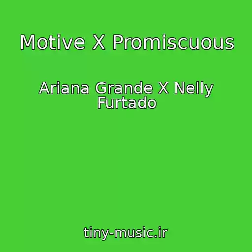 کاور آهنگ Motive X Promiscuous از Ariana Grande X Nelly Furtado