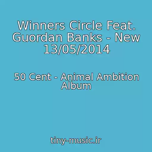 کاور آهنگ Winners Circle Feat. Guordan Banks - New 13/05/2014 از 50 Cent - Animal Ambition Album
