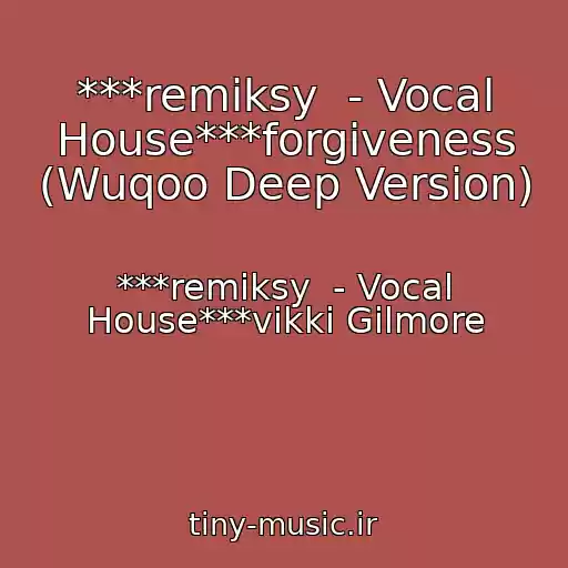 کاور آهنگ ***remiksy  - Vocal House***forgiveness (Wuqoo Deep Version) از ***remiksy  - Vocal House***vikki Gilmore