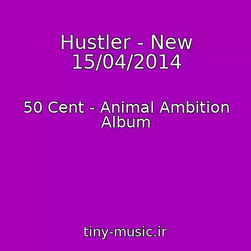کاور آهنگ Hustler - New 15/04/2014 از 50 Cent - Animal Ambition Album