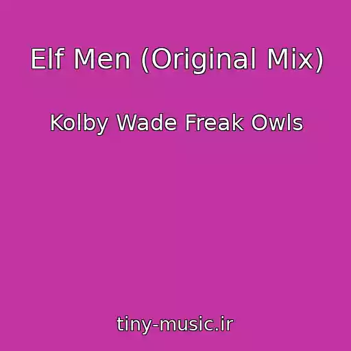 کاور آهنگ Elf Men (Original Mix) از Kolby Wade Freak Owls