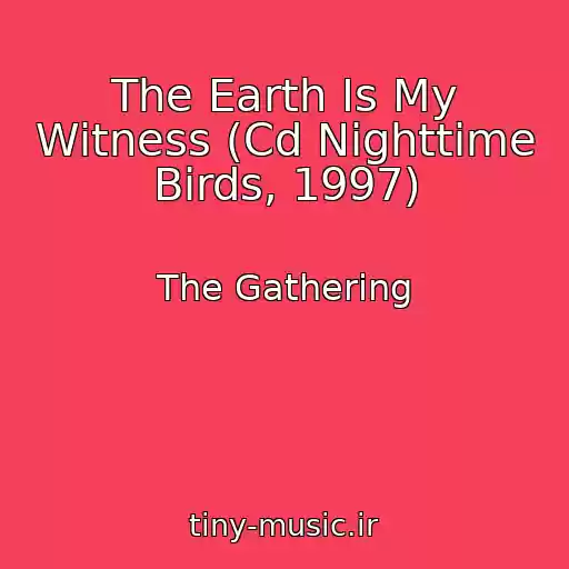 کاور آهنگ The Earth Is My Witness (Cd Nighttime Birds, 1997) از The Gathering