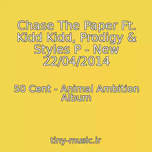 کاور آهنگ Chase The Paper Ft. Kidd Kidd, Prodigy & Styles P - New 22/04/2014 از 50 Cent - Animal Ambition Album