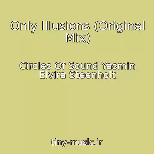 کاور آهنگ Only Illusions (Original Mix) از Circles Of Sound Yasmin Elvira Steenholt
