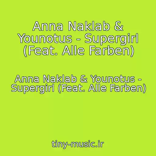 کاور آهنگ Anna Naklab & Younotus - Supergirl (Feat. Alle Farben) از Anna Naklab & Younotus - Supergirl (Feat. Alle Farben)