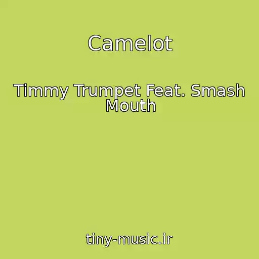 کاور آهنگ Camelot از Timmy Trumpet Feat. Smash Mouth