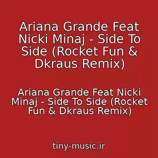 کاور آهنگ Ariana Grande Feat Nicki Minaj - Side To Side (Rocket Fun & Dkraus Remix) از Ariana Grande Feat Nicki Minaj - Side To Side (Rocket Fun & Dkraus Remix)