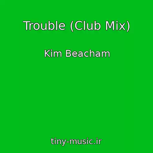 کاور آهنگ Trouble (Club Mix) از Kim Beacham