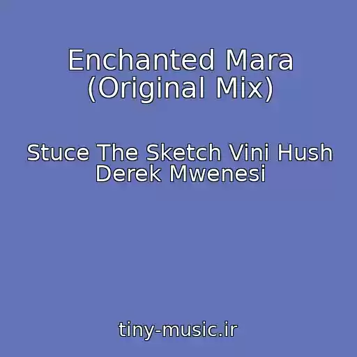 کاور آهنگ Enchanted Mara (Original Mix) از Stuce The Sketch Vini Hush Derek Mwenesi