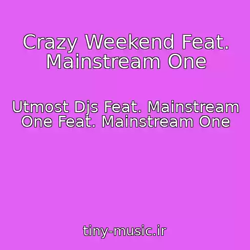 کاور آهنگ Crazy Weekend Feat. Mainstream One از Utmost Djs Feat. Mainstream One Feat. Mainstream One