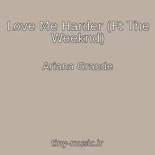 کاور آهنگ Love Me Harder (Ft The Weeknd) از Ariana Grande