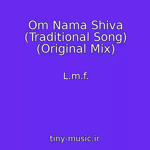 کاور آهنگ Om Nama Shiva (Traditional Song) (Original Mix) از L.m.f.