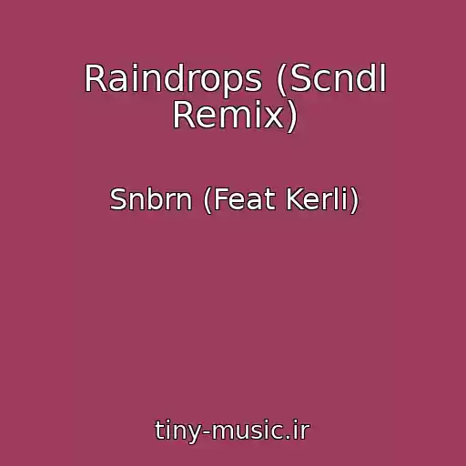 کاور آهنگ Raindrops (Scndl Remix) از Snbrn (Feat Kerli)