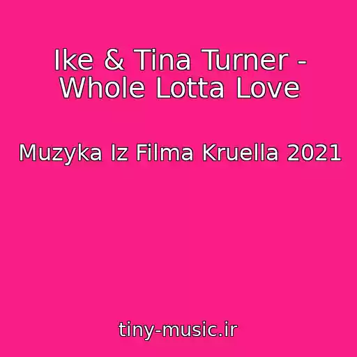 کاور آهنگ Ike & Tina Turner - Whole Lotta Love از Muzyka Iz Filma Kruella 2021