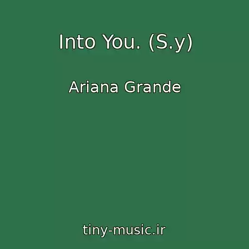 کاور آهنگ Into You. (S.y) از Ariana Grande