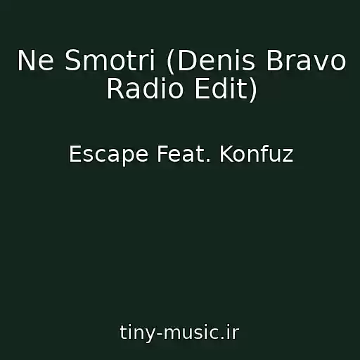 کاور آهنگ Ne Smotri (Denis Bravo Radio Edit) از Escape Feat. Konfuz