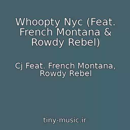 کاور آهنگ Whoopty Nyc (Feat. French Montana & Rowdy Rebel) از Cj Feat. French Montana, Rowdy Rebel