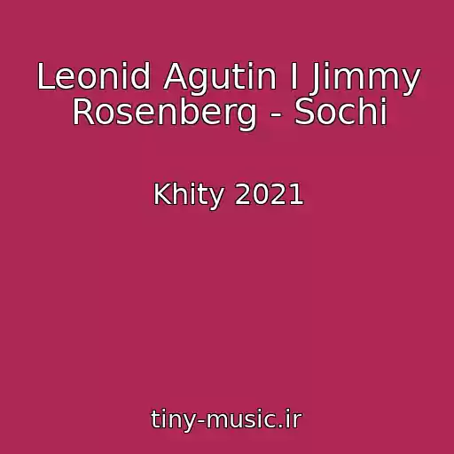 کاور آهنگ Leonid Agutin I Jimmy Rosenberg - Sochi از Khity 2021