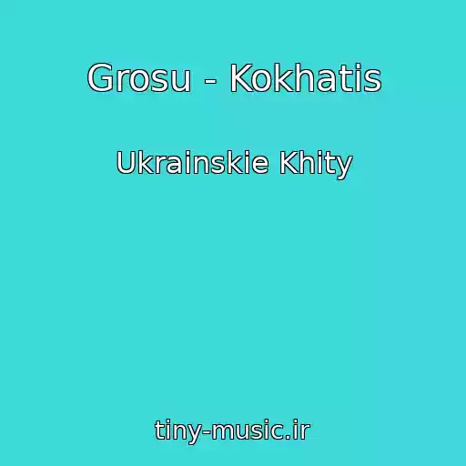 کاور آهنگ Grosu - Kokhatis از Ukrainskie Khity