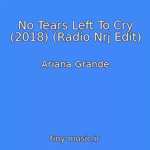 کاور آهنگ No Tears Left To Cry (2018) (Radio Nrj Edit) از Ariana Grande