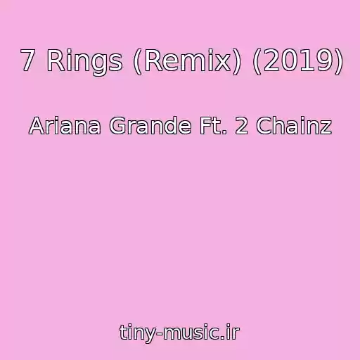 کاور آهنگ 7 Rings (Remix) (2019) از Ariana Grande Ft. 2 Chainz