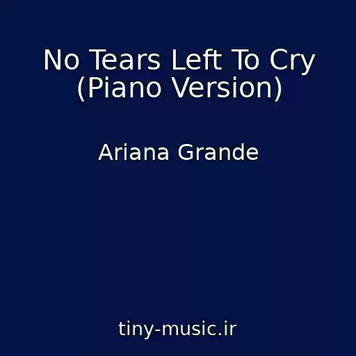 کاور آهنگ No Tears Left To Cry (Piano Version) از Ariana Grande