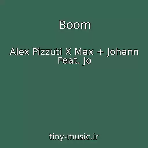 کاور آهنگ Boom از Alex Pizzuti X Max + Johann Feat. Jo