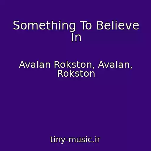 کاور آهنگ Something To Believe In از Avalan Rokston, Avalan, Rokston