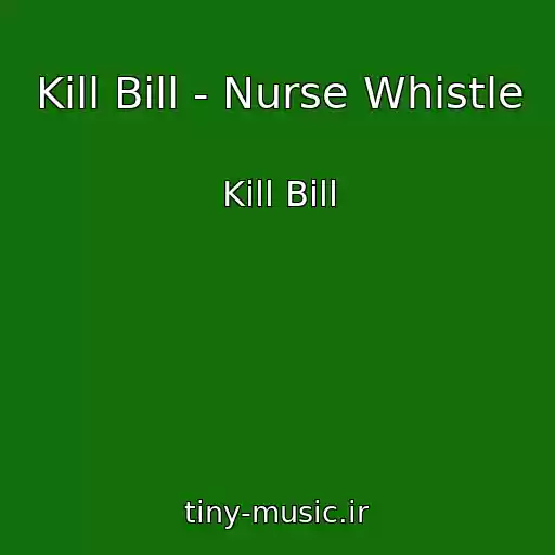 کاور آهنگ Kill Bill - Nurse Whistle از Kill Bill