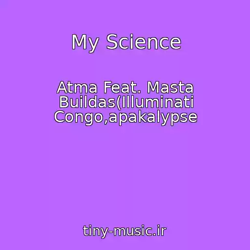 کاور آهنگ My Science از Atma Feat. Masta Buildas(Illuminati Congo,apakalypse