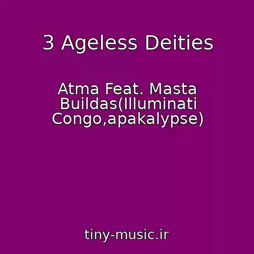 کاور آهنگ 3 Ageless Deities از Atma Feat. Masta Buildas(Illuminati Congo,apakalypse)